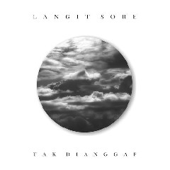 Download Lagu Langit Sore - Tak Dianggap Mp3 Laguindo