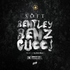 Download Lagu Soft - Bentley, Benz & Gucci Mp3 Laguindo