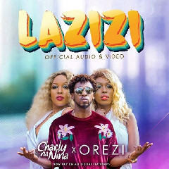 Download Lagu Charly Na Nina Ft. Orezi - Lazizi Mp3 Laguindo