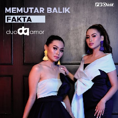 Download Lagu Duo Amor - Memutar Balik Fakta Mp3 Laguindo