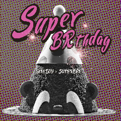Download Lagu Giriboy, SUPERBEE - SUPER BRTHDAY Mp3 Laguindo