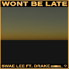 Download Lagu Swae Lee - Won't Be Late (feat. Drake) Mp3 Laguindo