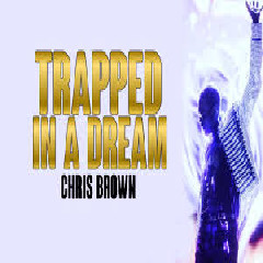 Download Lagu Chris Brown - Trapped In A Dream  Mp3 Laguindo